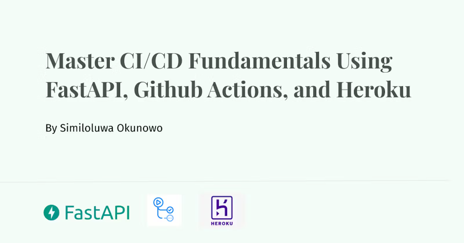 Master CI/CD Fundamentals Using FastAPI, GitHub Actions, and Heroku